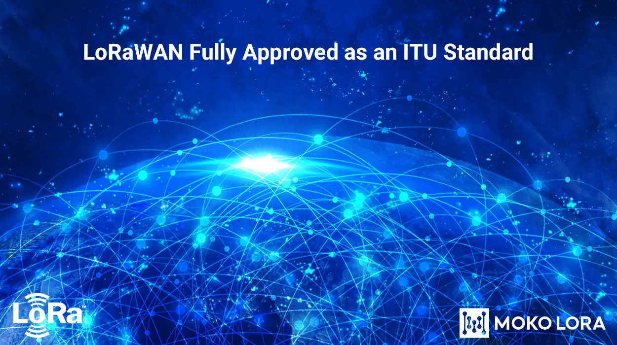 LoRaWAN ได้รับการอนุมัติอย่างเต็มที่ในฐานะมาตรฐาน ITU