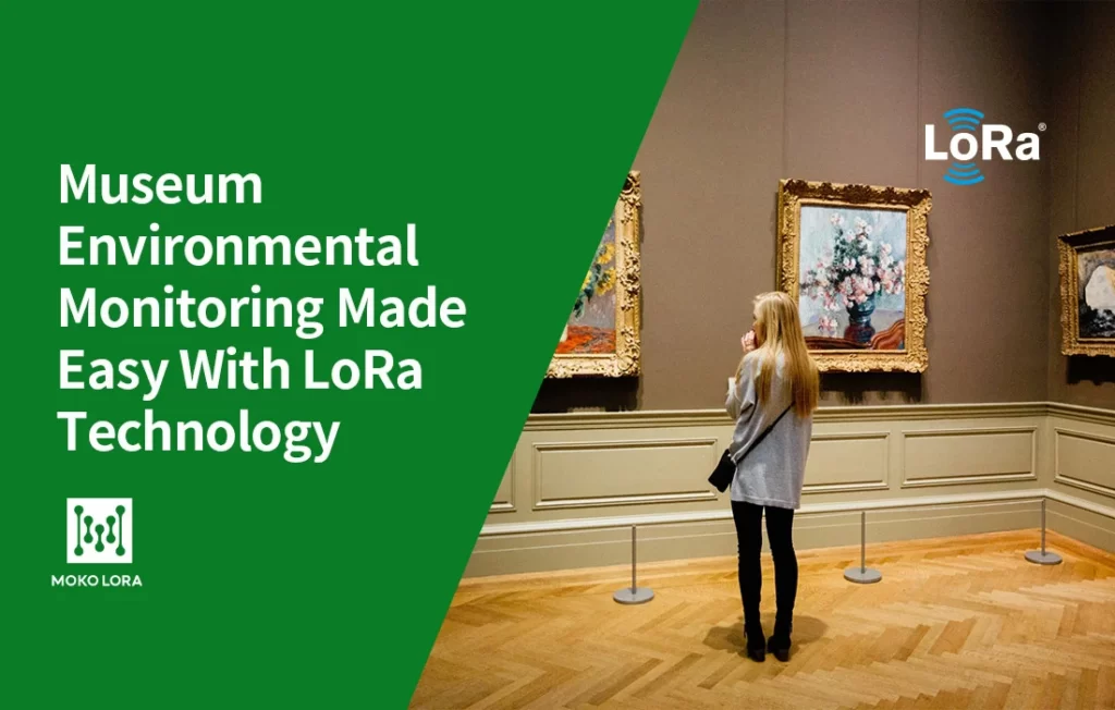 Museum Environmental Monitoring Made Easy With LoRa Technology
