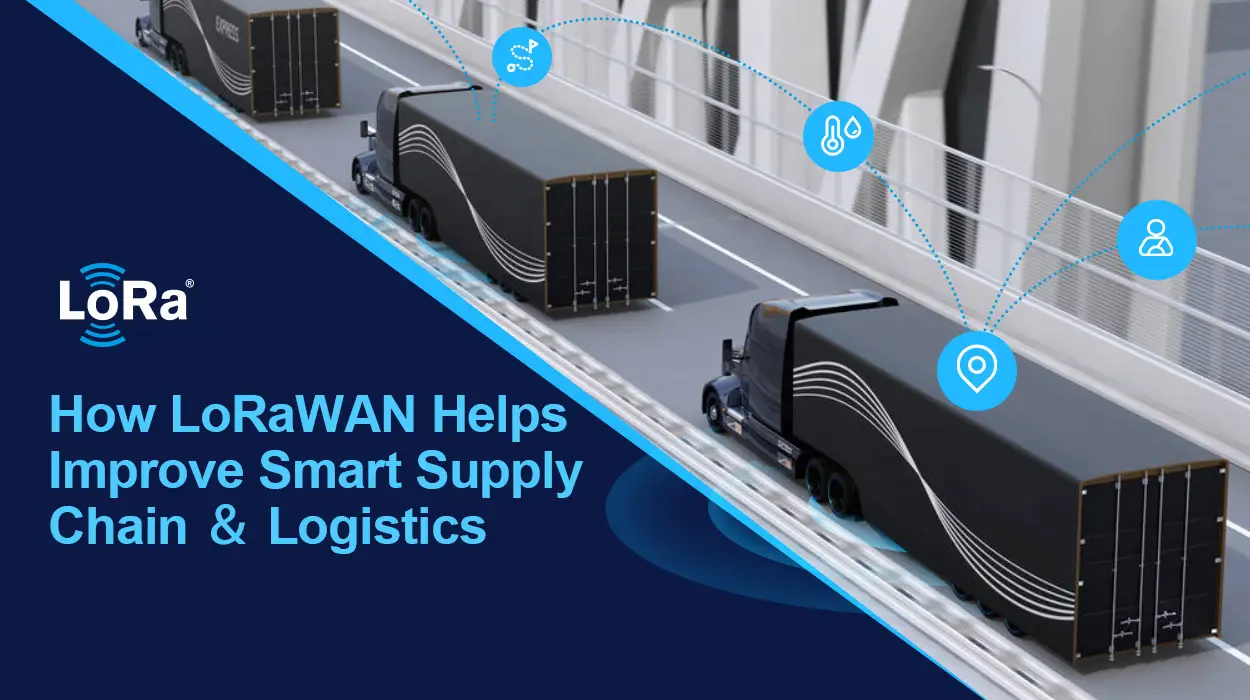 How LoRaWAN Helps Improve Smart Supply Chain ＆ Logistics