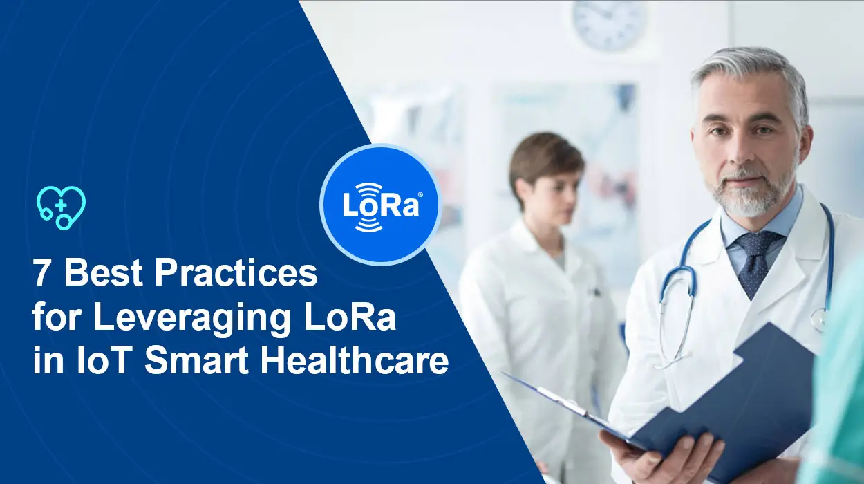 7 Mejores prácticas para aprovechar LoRa en IoT Smart Healthcare