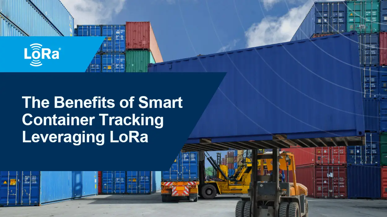 The Benefits of Smart Container Tracking Leveraging LoRa