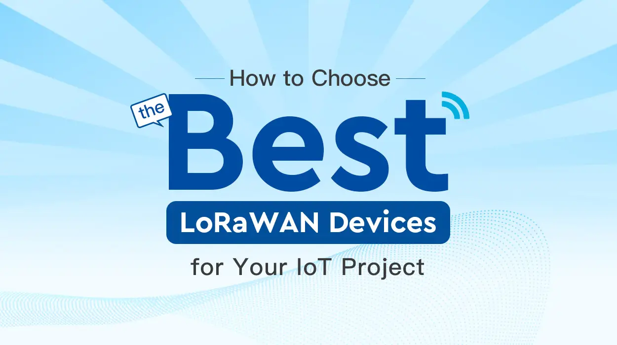 IoT 프로젝트에 가장 적합한 LoRaWAN 장치를 선택하는 방법