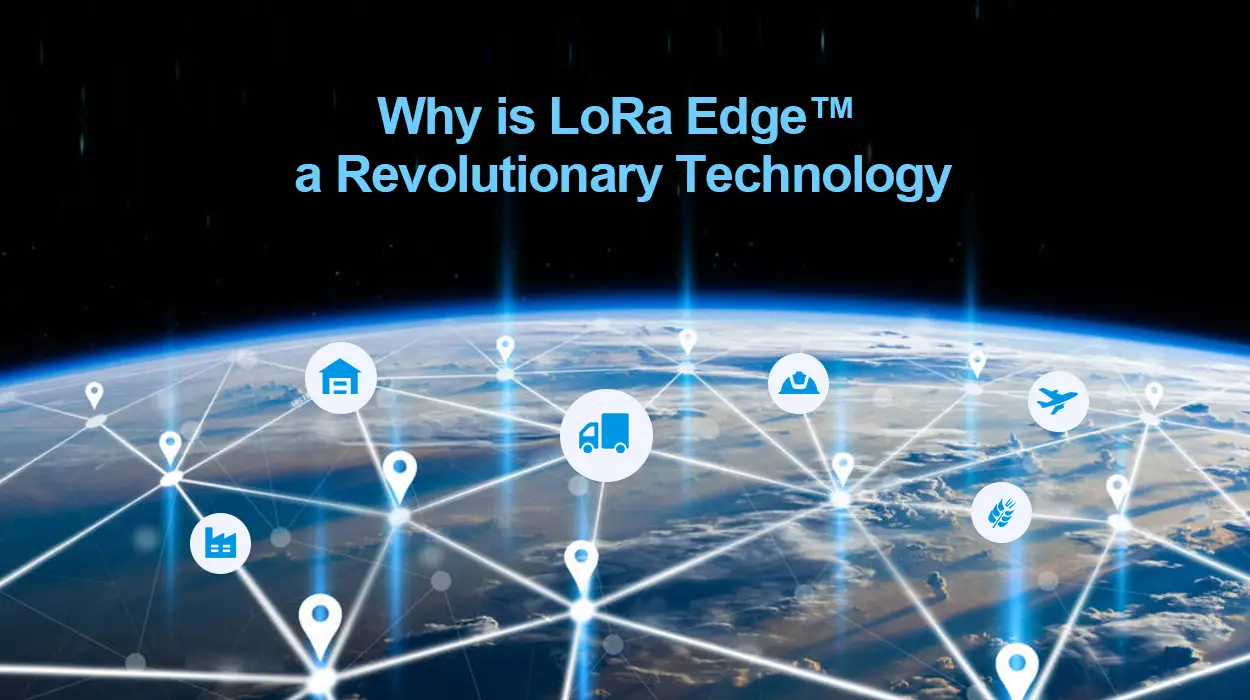 ¿Por qué LoRa Edge™ es una tecnología revolucionaria?