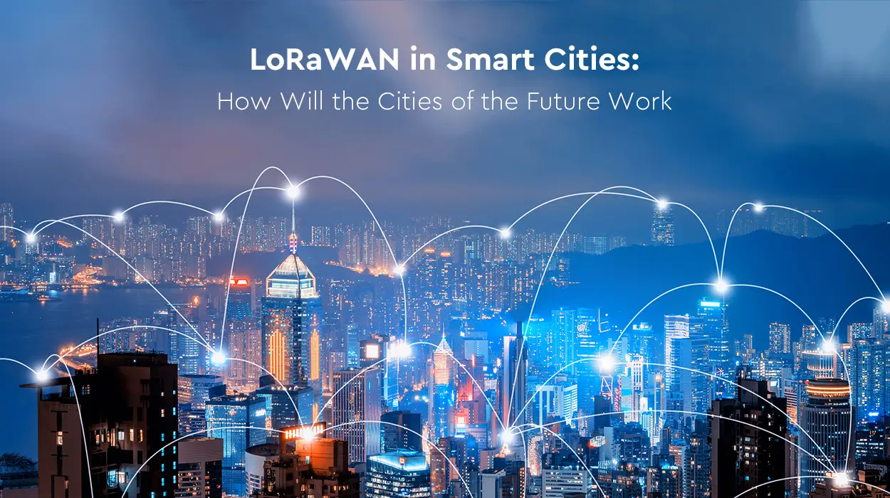 LoRaWAN en Smart Cities Cómo funcionarán las ciudades del futuro