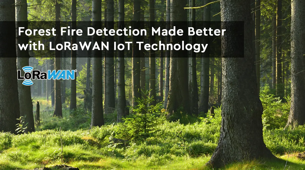 Miglioramento del rilevamento degli incendi boschivi con la tecnologia LoRaWAN IoT