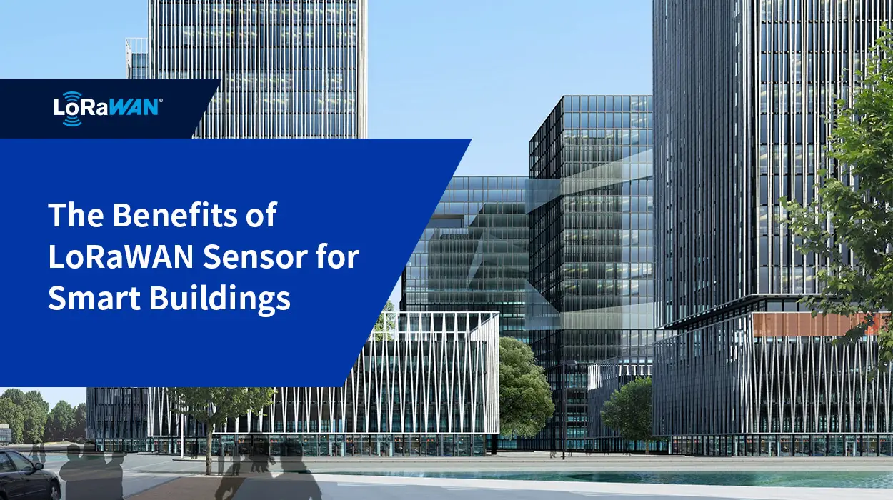 The Benefits of LoRaWAN Sensor for Smart Buildings
